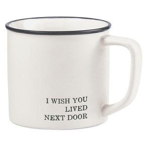 I Wish You Lived Next Door Mug